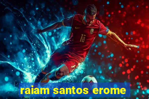 raiam santos erome